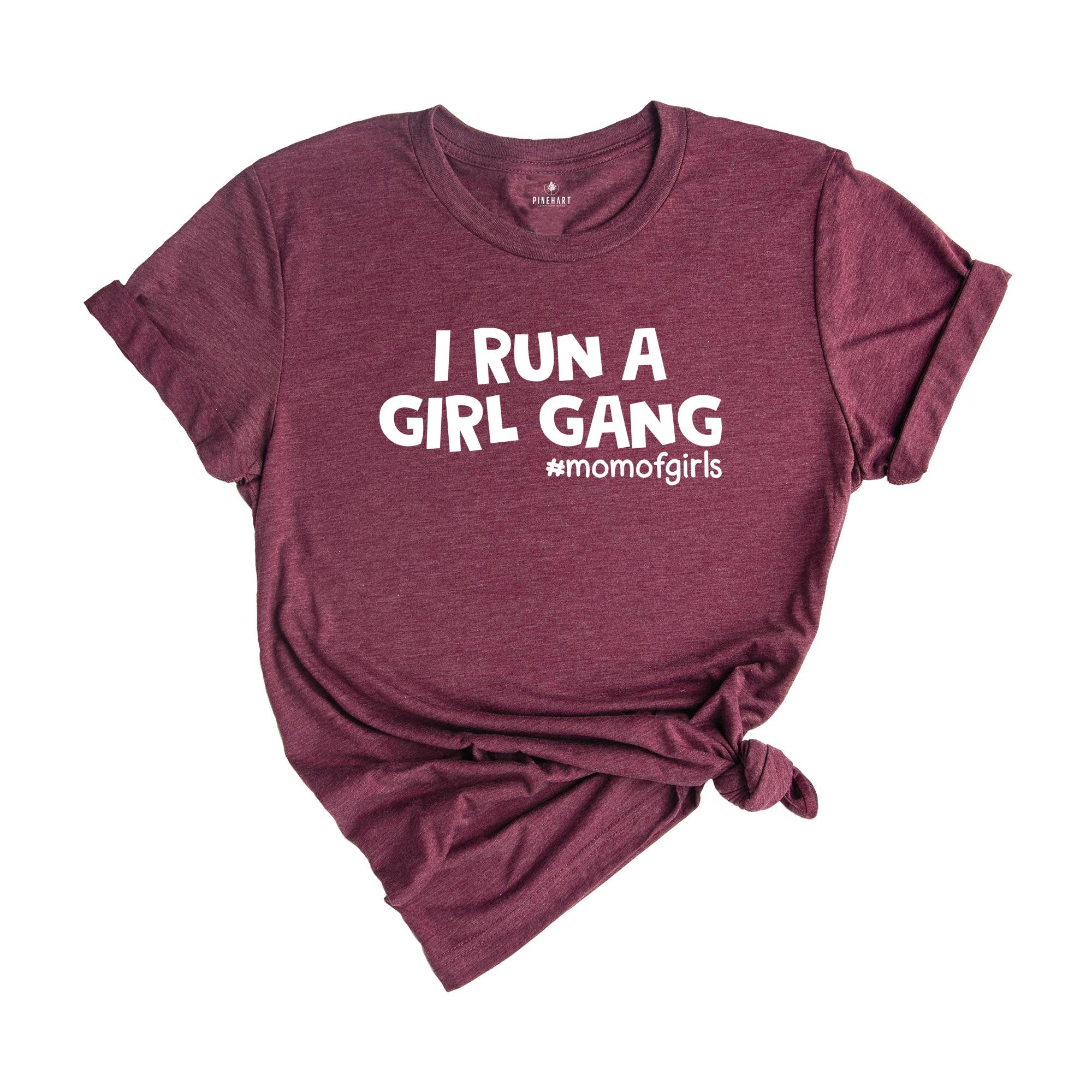 I Run a Girl Gang Shirt, Mom of Girls Tee, Funny Mom Shirt, Gift for Mom, Mom Birthday Gift, Cute Mama Shirt, Best Mom Ever