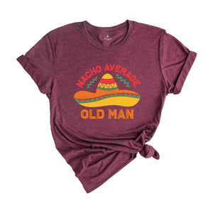 Nacho Average Old Man Shirt, Old Man Gift, Funny Cinco De Mayo Shirt, Mexico Trip Shirt, Mexican Party Shirt, Fiesta Party Shirt