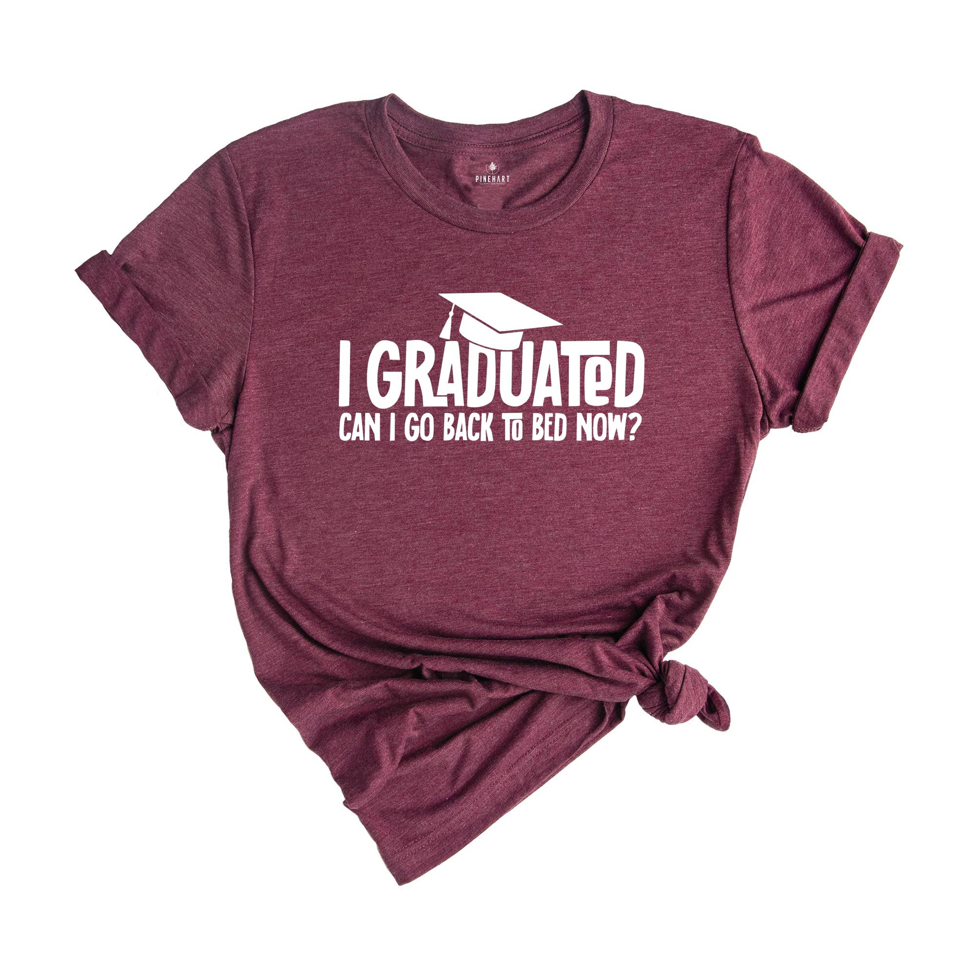 I Graduated Can I Go Back To Bed Now Shirt, Graduation Shirt, Senior 2024 Shirt, Funny Graduation Shirt, Gift For Graduate, Grade Outfit