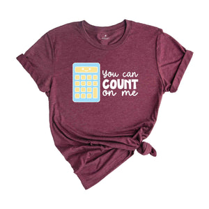 You Can Count On Me Shirt, Math Nerd Gift, Math Lover Shirt, Cute Accountant Tshirt, Funny Mathematician Shirt