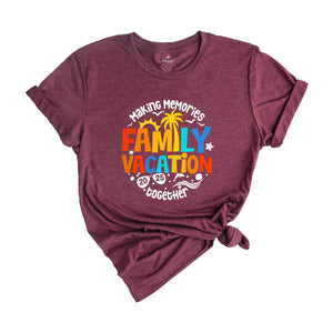 Family Vacation Shirt, Cute Family Matching Shirt, Family Trip T-Shirt, Family Vacation Gift Tee, Summer Vacation Shirts, Making Memories