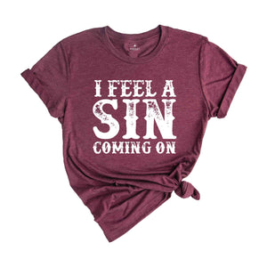 I Feel A Sin Coming On Shirt, Adult Humor T-Shirt, Let's Get Crazy Tee, Funny Saying Shirt, I Am A Sinner T-Shirt, Sin Night Tee