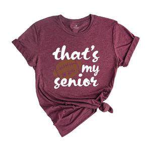 That's My Senior T-shirt, Game Day Shirt, Cheerleader Tee, Football Season Shirt, Football Fan Gift