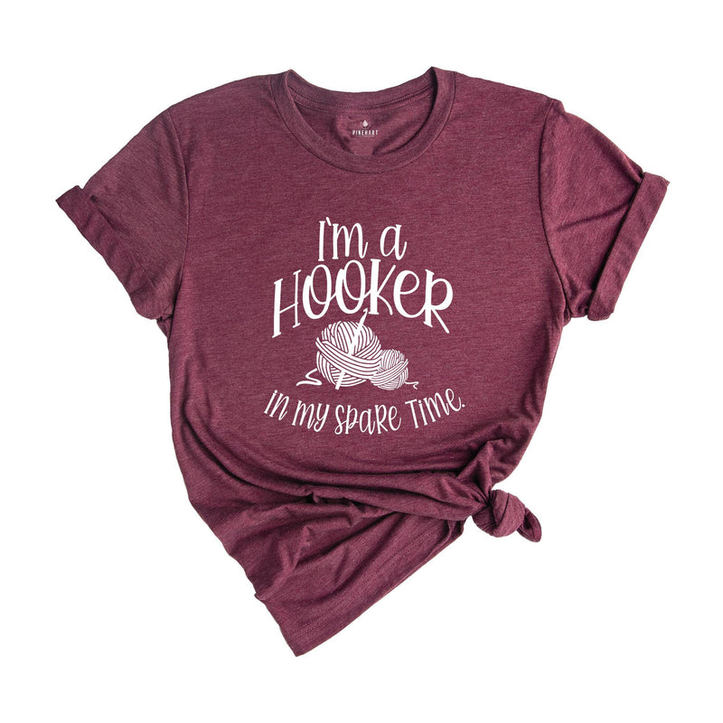 I'm a Hooker in My Spare Time Shirt, Crochet T-Shirt, Crafter Mom Shirt, Crochet Lover Shirt, Knitting Funny Quote Shirt