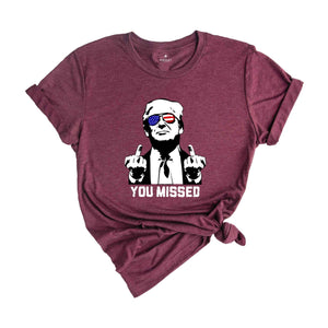 You Missed Trump Shirt, Election 2024 Shirt, Funny Political Shirt, Trump Middle Finger Shirt, MAGA Shirt, Trump for President Shirt