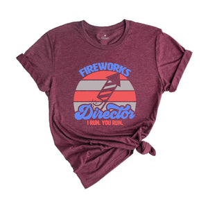 Fireworks Director I Run You Run Shirt, 4th Of July Shirt, Fire Works T-shirt, Independence Day Patriotic Shirt