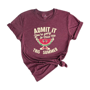 Admit You're Going To Miss Me This Summer Shirt, End Of School Year Teacher Shirt, Funny Teacher Gifts, Last Day Of School Shirt