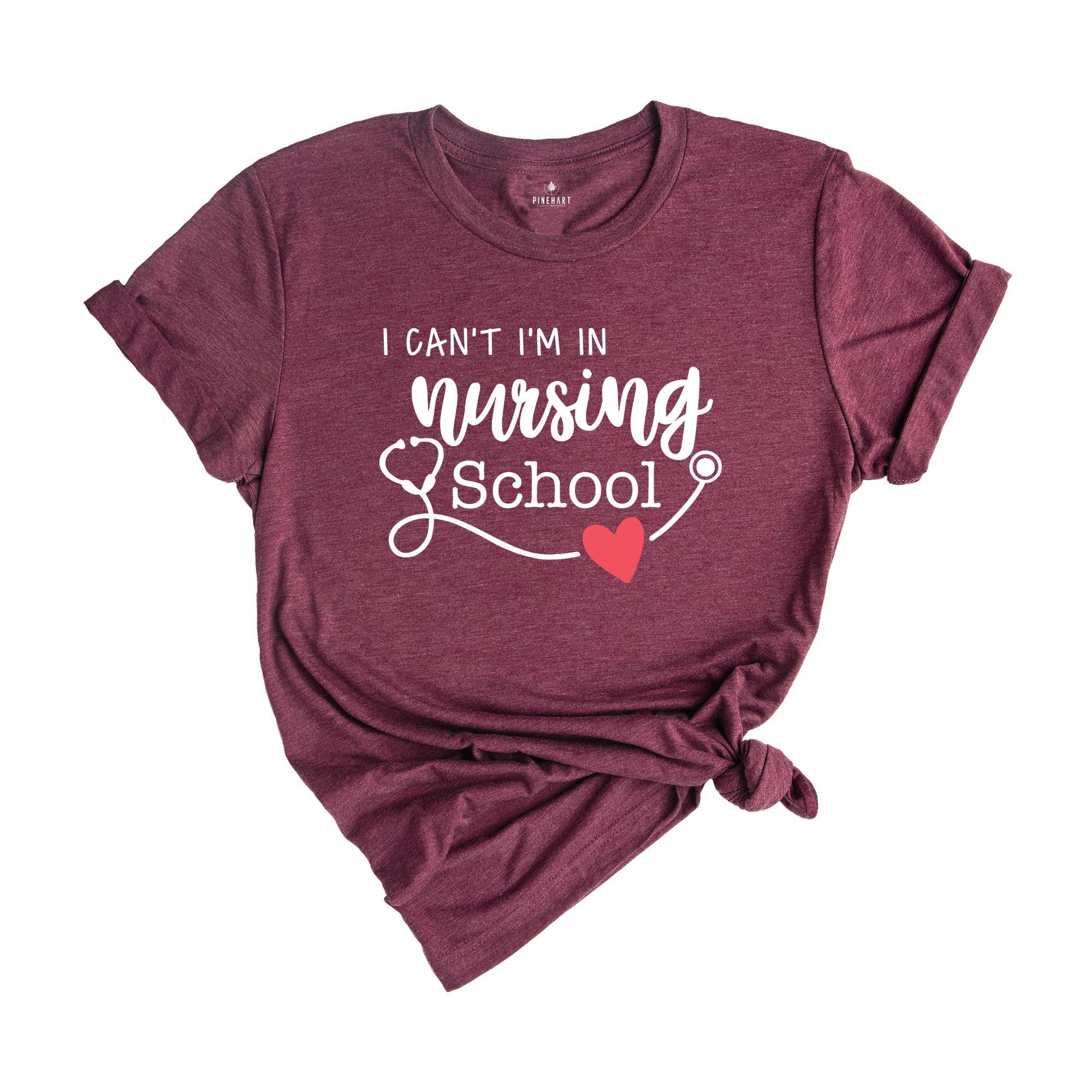 I Can't I'm In Nursing School Shirt, Nursing School Tee, Funny Nursing Student Tee, Nursing Student Gift