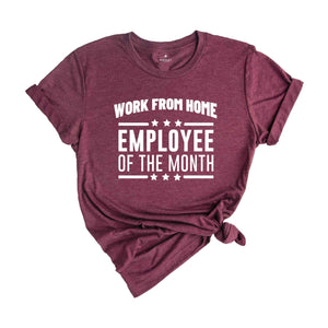 Work From Home Employee Of The Month Shirt, Home Office Shirt, Funny Saying Shirt, Remote Job Gift, Coworker Shirt