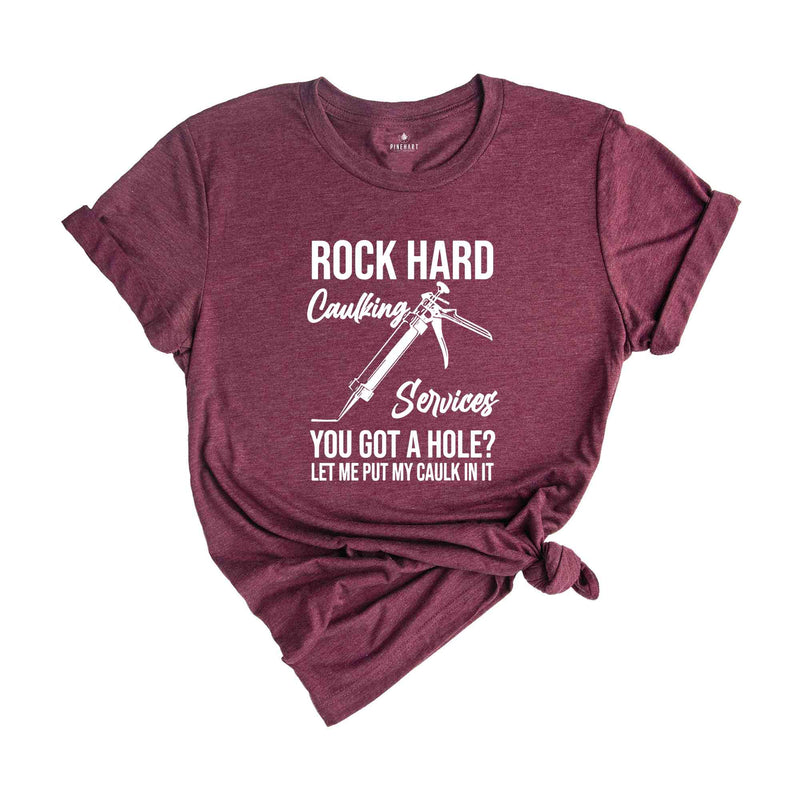 Rock Hard Caulking Services T-Shirt, Funny Saying Shirts, Sarcastic Tee, Offensive Shirt, Gifts For Meme Lovers