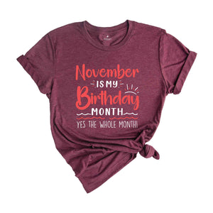 November Is My Birthday Yes The Whole Month Shirt, November Birthday Shirt, Birthday Shirt, Birthday Gift, Funny Birthday Shirt