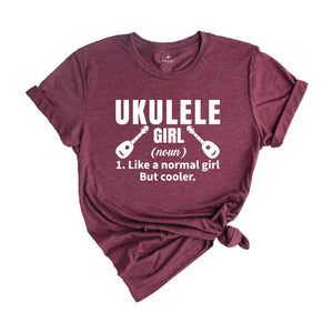 Ukulele Girl Definition Shirt, Like a Normal Girl but Cooler Shirt, Music Shirt, Gift for Musician, Girlfriend Gift, Cute Uke Shirt