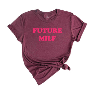 Future Milf Shirt, Gift for Milfs, Milf T-shirts, Gift for Aunt, Moms Birthday Gift, Hot Mom Shirt, Milf T-Shirt, Funny Mom Shirt