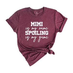 Mimi is My Name Spoiling is My Game Shirt, Mimi Shirt, Grandma Shirt, Grandma T-Shirt, Nana Shirt, Grandma Gift, Grammy Shirt