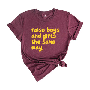 Raise Boys And Girls The Same Way Shirt, Gift For Girlfriend Shirt, Sarcastic Shirts, Women Shirts, Vintage Shirts, Funny Gift Shirts