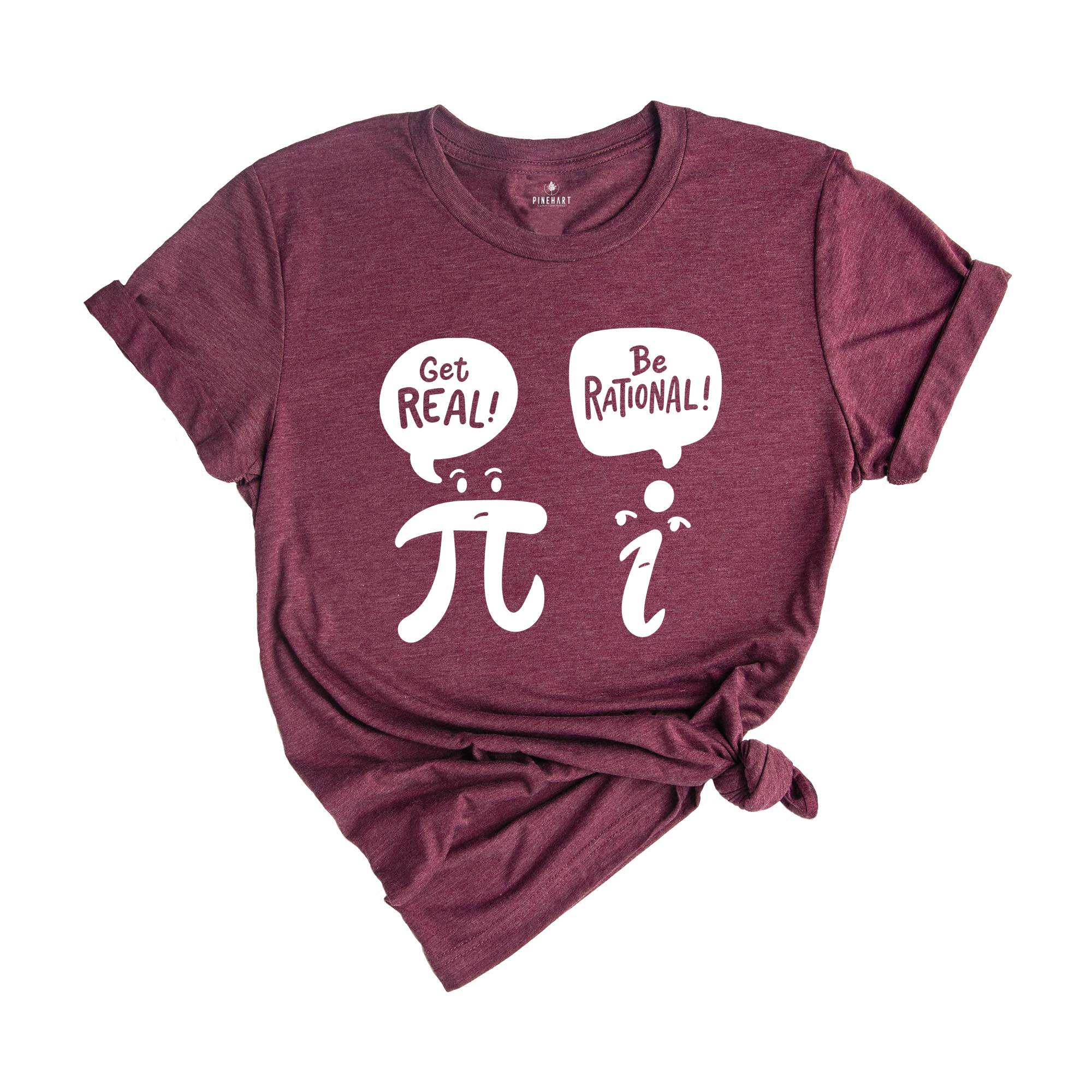 Get Real Be Rational Shirt, Mathematics Teacher Shirt, Funny Math Shirt, Be Rational Get Real, Sarcastic Shirt