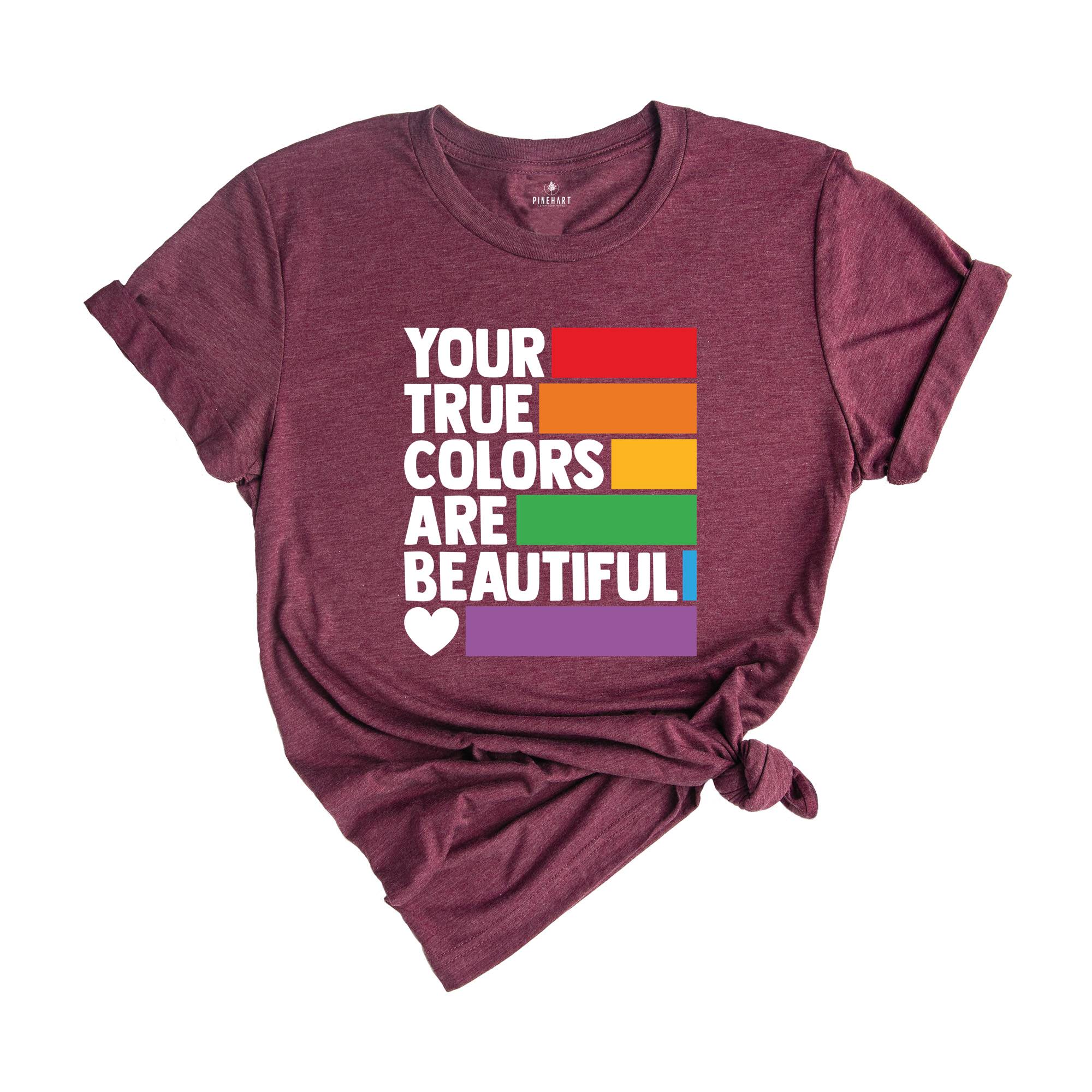 Your True Colors Are Beautiful Shirt, LGBTQ Shirt, Love is Love Shirt, Rainbow Shirt, Equality Shirt, Pride Shirt