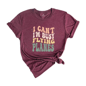 I Can’t I’m Busy Flying Planes Shirt, Pilot Graduation Shirt, Funny Pilot Shirt, New Pilot Gift Shirt