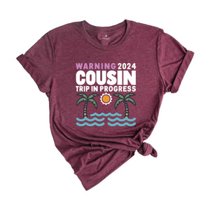 Warning 2024 Cousin Trip In Progress Shirt, Cousin Trip 2024 Shirt, Summer Cousin Shirt, Cousin Beach Shirt, Cousin Vacay Shirt