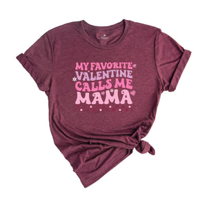 My Favorite Valentine Calls Me Mama Shirt, Mom Valentines Shirt, Valentines Shirt, Mama Shirt, New Mom Valentines Gift, Valentines Gift