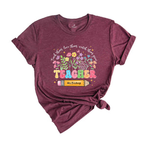 Custom Teacher Shirt, Teach Them Love Them Watch Them Grow, Custom Name Shirt, Back To School Shirt, Teacher Gift Shirt, Cute Teacher Gift