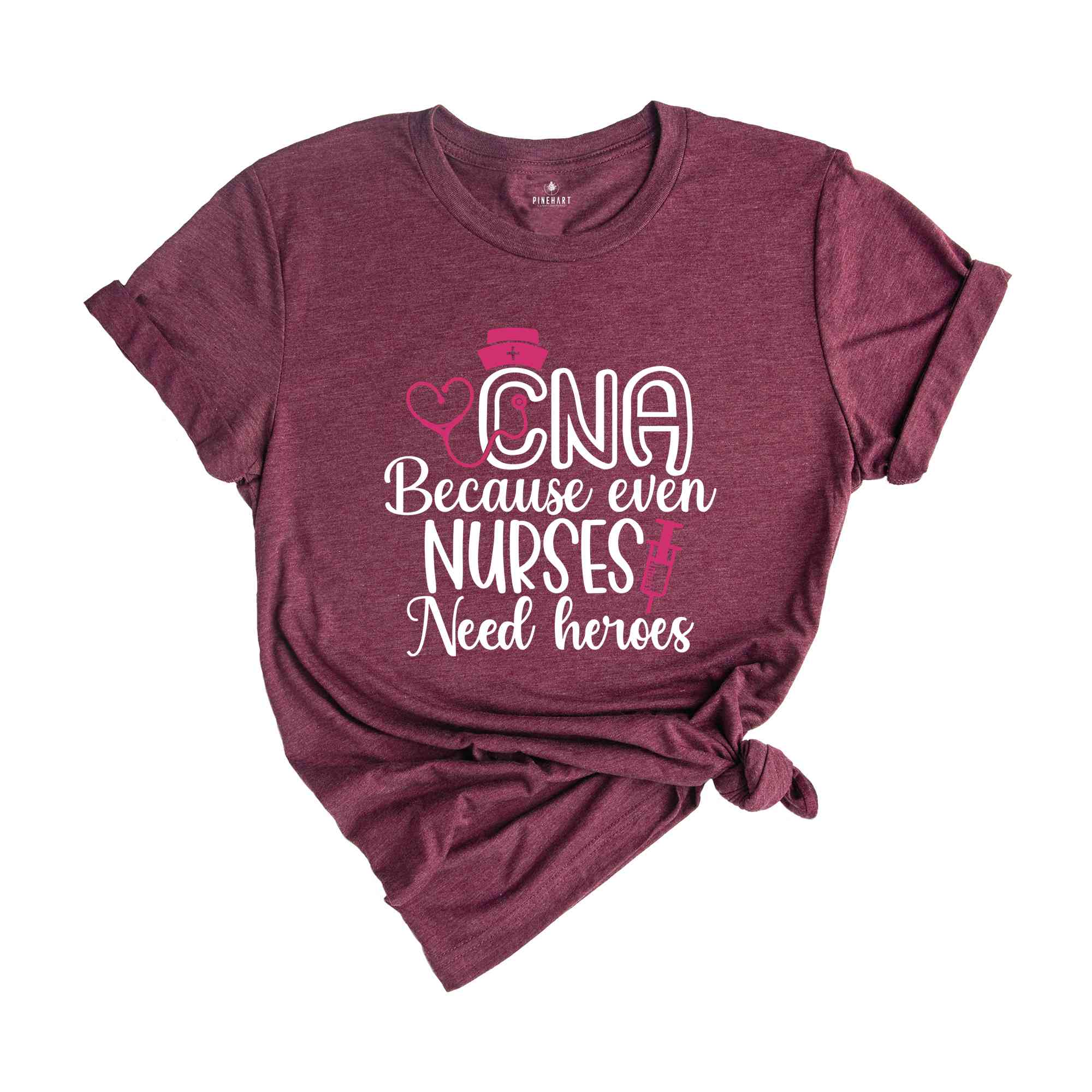 CNA Because Even Nurses Need Heroes Shirt, Nurse Shirt, CNA Shirt, Nurse Appreciation, CNA T shirt, Cute Nurse Shirts, Nurses Week Shirt