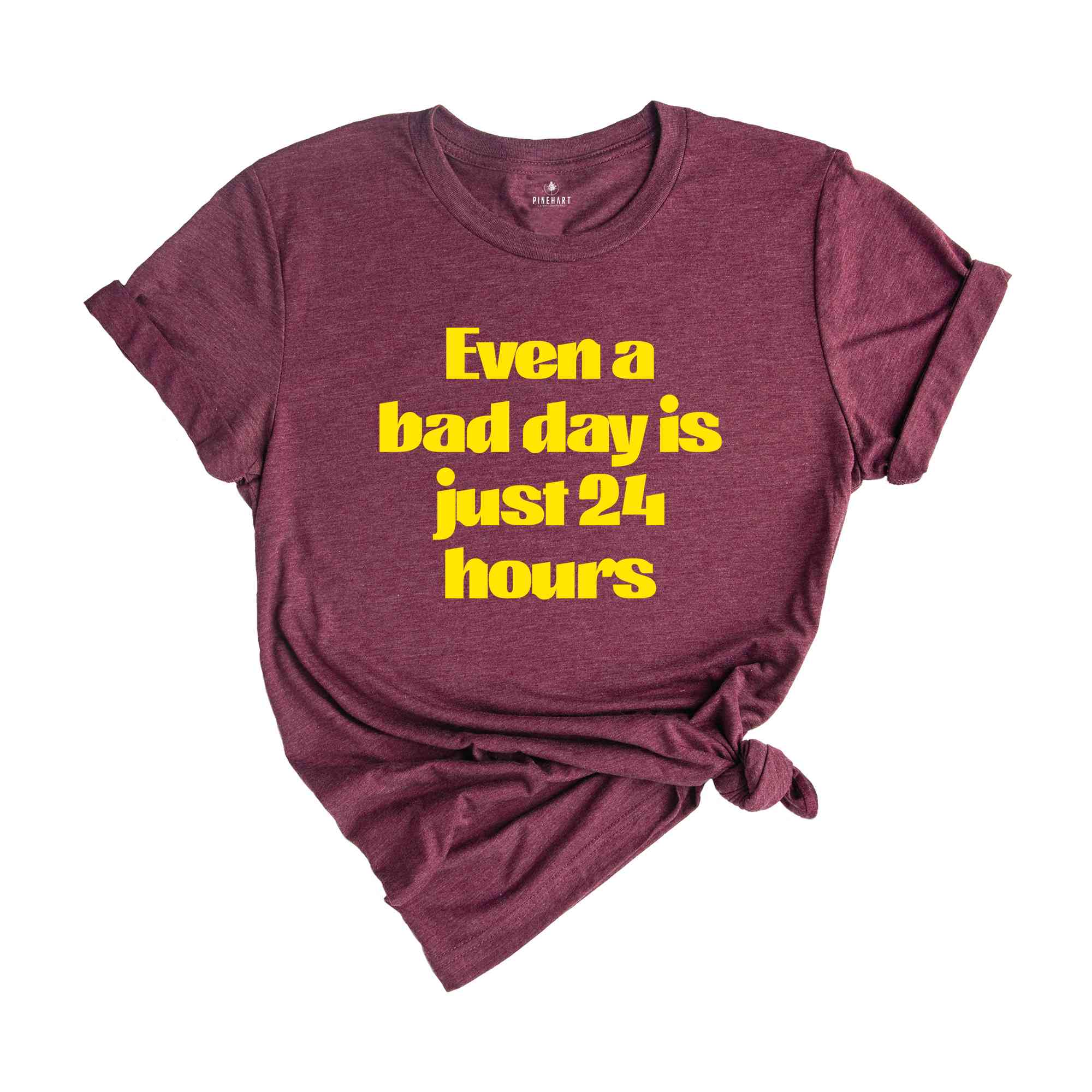 Even A Bad Day Is Just 24 Hours Shirt, Motivational Shirt, Funny Motivational Shirt, Sarcastic Shirt