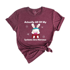 Actually All Of My Systems Are Nervous Shirt, Funny Mental Health Shirt, Anxiety Shirt, Weird Shirt, Nervous Bunny Shirt