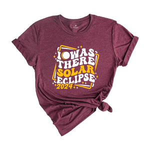 I Was There Solar Eclipse 2024 T-Shirt, April 8 2024 Solar Eclipse, Total Solar Eclipse Apparel, Solar Eclipse Shirt