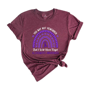 You May Not Remember But I Will Never Forget Alzheimer's Awareness Rainbow Shirt, Alzheimers Disease, Dementia Awareness