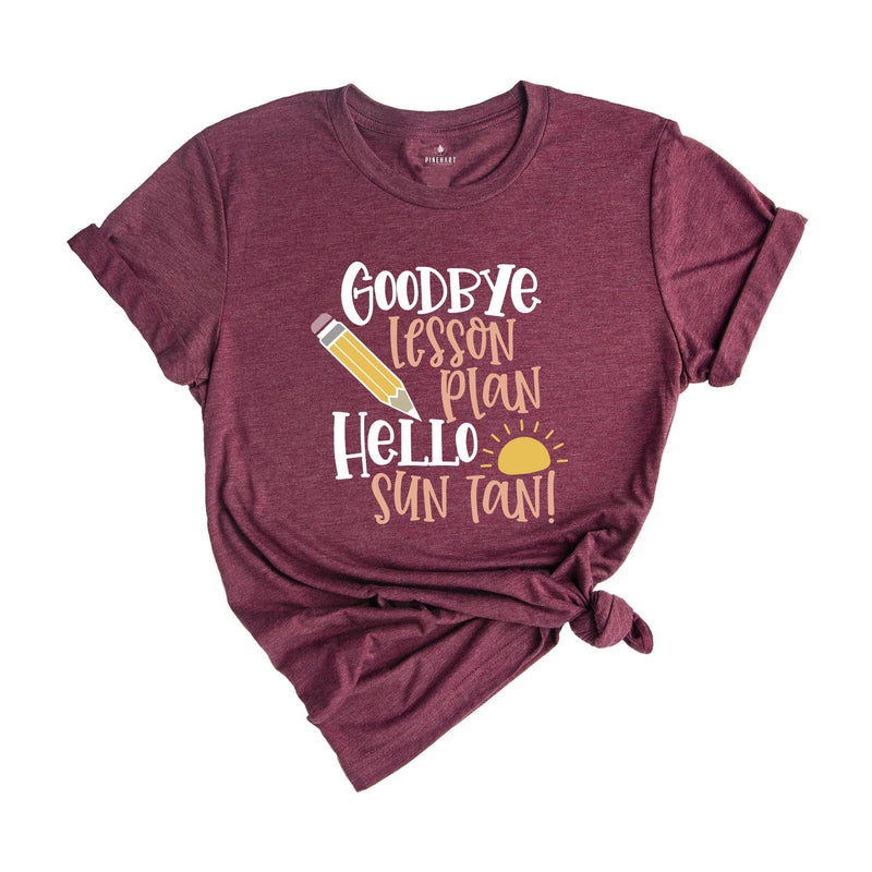 Goodbye Lesson Plan Hello Sun Tan T-shirt, End of School Shirt, Teacher Apparel, Summer Holiday Outfit, Gift for Traveler