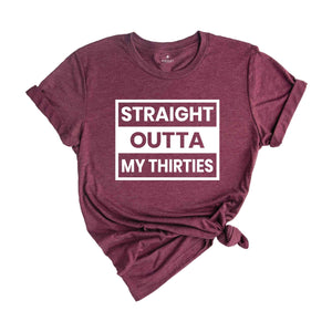 Straight Outta My Thirties Shirt, 30th Birthday Shirt, Funny Birthday Shirt, Retro 30th Birthday TShirt, 30 Years Birthday Shirt, Bday Shirt