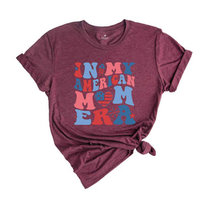 In My American Mom Era Shirt, Fourth Of July Shirt, Independence Day Shirt, July 4th Shirt, USA Shirt, Patriotic Shirt, Red White Blue Shirt