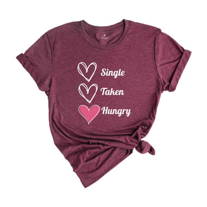 Single Taken Hungry Shirt, Valentine Day Shirt, Funny Valentine's Day Shirt, Funny Shirt, Valentine Day Gift