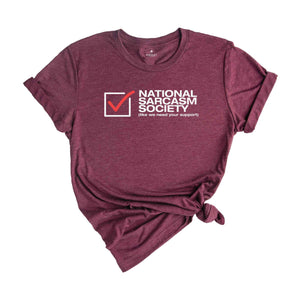 National Sarcasm Society Like We Need Your Support Shirt, Proud Member Sarcasm Society, Sarcasm Support, Sarcastic Shirt, Sarcastic Slogan