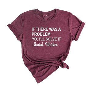 If There Was A Problem Yo I'll Solve It Social Worker Shirt, Social Worker Shirt, Social Worker Appreciation Shirt, Counselor Shirt