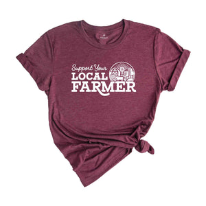 Support Your Local Farmers Shirt, Farm Shirt, Farm Life Shirt, Country Shirt, Farmers Support Tee, Farmer Gift, Small Town, Farmer Shirt