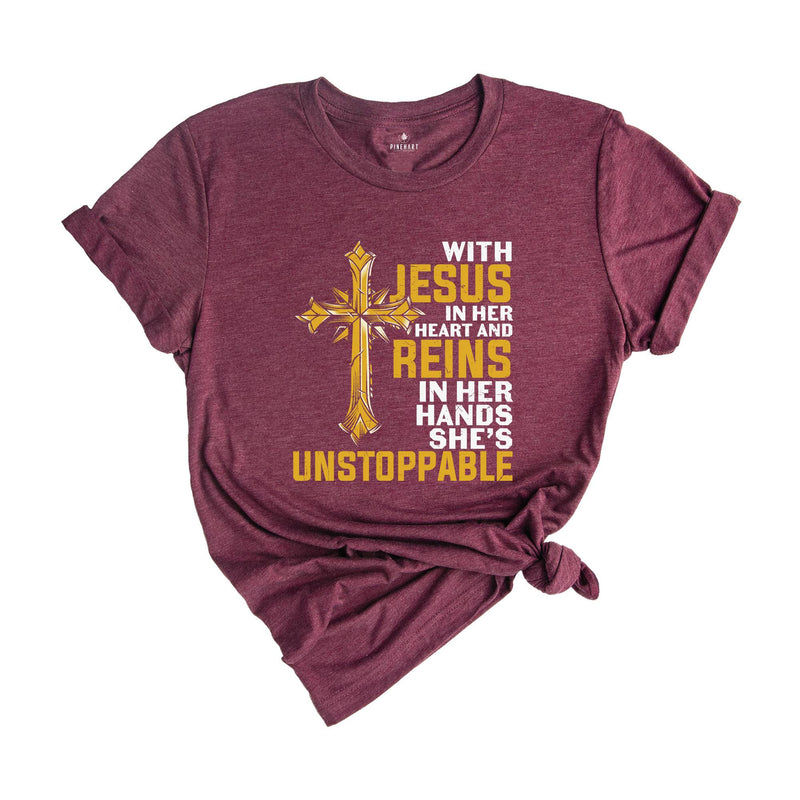 With Jesus In Her Heart And Reins In Her Hands She Is Unstoppable Shirt, Proud Jesus Lover Shirt, Jesus Christ Gift