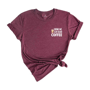 Bring Me An Iced Coffee T-Shirt, Coffee Shirt, Trendy Women's Shirt, Coffee Addicts' Gifts, Positive Vibe Tee