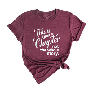 This Is Just A Chapter Not The Whole Story T-Shirt, Positive Saying Shirt, Inspirational Quote Shirt