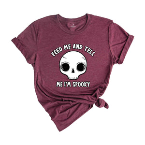 Feed Me And Tell Me I'm Spooky Shirt, Halloween Skull Shirt, Halloween Vibes Shirt, Spooky Season Shirt, Skeleton Shirt, Halloween Gift