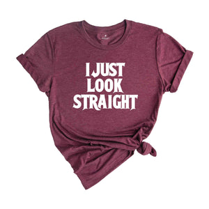 I Just Look Straight Shirt, Funny Queer Shirt, Saractic Queer Shirt, Pride Month Shirt, LGBTQ Gift, Funny Gay Shirt