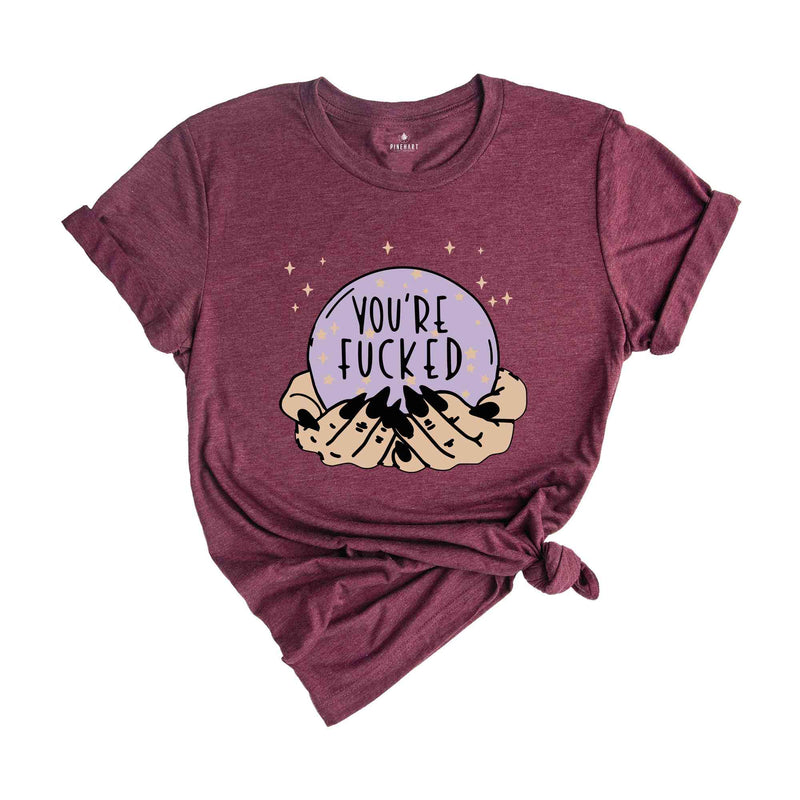 Fortune Teller's Crystal Ball You're Fucked Shirt, Fortune Teller, Mystical Hand Shirt, Witchy Shirt, Halloween Shirt