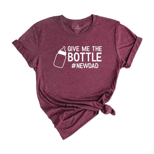 Give Me The Bottle New Dad Shirt, Gift for New Dad, Pregnancy Announcement Shirts, Dad Shirt, Funny Husband Gift, Father's Day, Dad Shirt