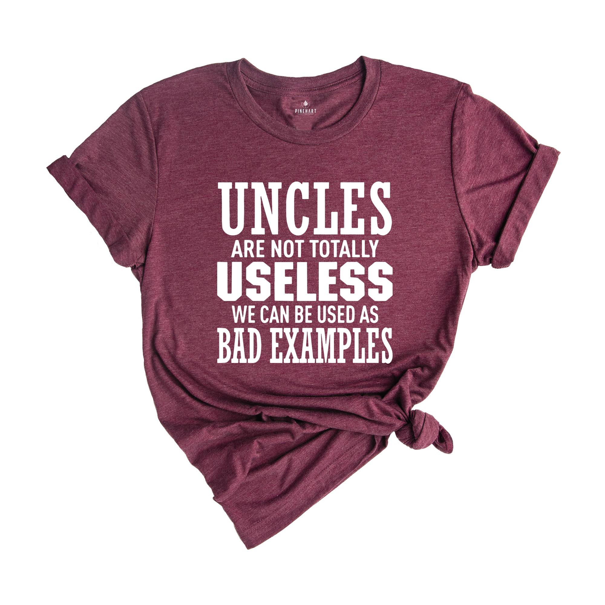 Uncles are not Totally Useless We Can Be Used As Bad Examples Shirt, Funny Uncle Shirt, Sarcastic Uncle Tee, New Uncle Shirt