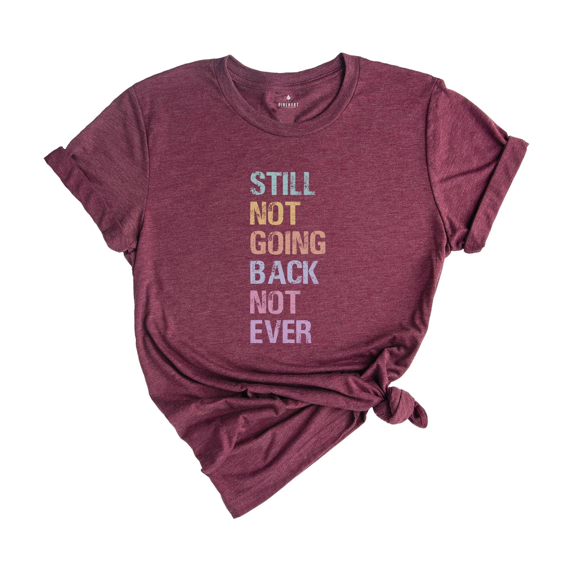 Still Not Going Back Not Ever Shirt, Feminist Shirt, Anti-trump Shirt, Election Shirt, Trump Shirt, Motivational Shirt