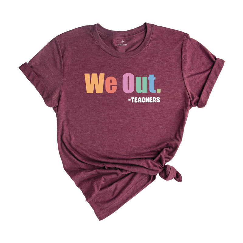 We Out Teachers Shirt, Funny Teacher Shirt, Team Teacher Shirt, Bruh Teacher Shirt, End Of School Year Teacher Shirt, Teacher Life