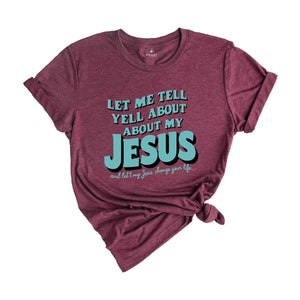 Christian T-shirts, Jesus Shirt, Inspirational Shirt, Let Me Tell You About My Jesus Shirt, Religious Shirt, Bible Verse Shirt, Faith Tshirt