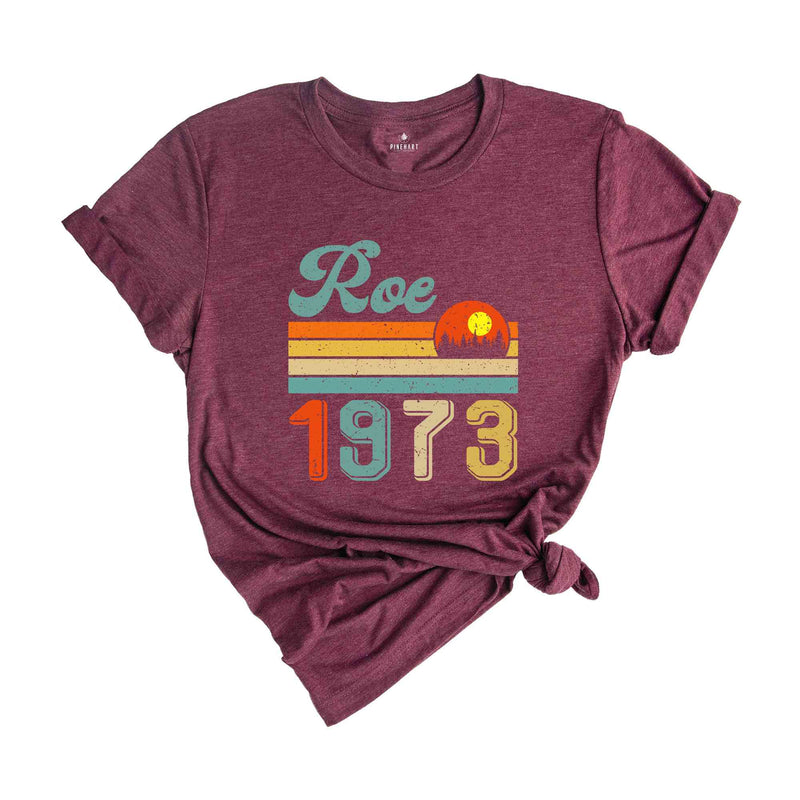 Retro Roe 1973 Shirt, Feminist Shirt, Strong Woman Shirt, Gift For Feminist, Human Rights Shirt, Social Justice Shirt, Feminism Shirt