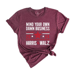 Mind Your Own Damn Business T-Shirt, 2024 Harris Walz T-Shirt, Kamala Harris For President Shirt, Election Tee